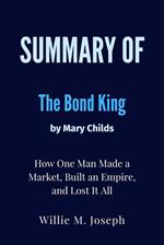 Summary of The Bond King By Mary Childs : How One Man Made a Market, Built an Empire, and Lost It All