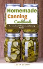 Homemade Canning Cookbook : The Complete DIY Homemade Canning Recipes