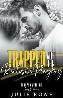 Trapped with the Reclusive Playboy - Julie Rowe - cover
