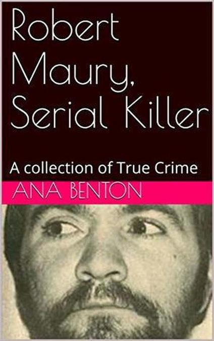 Robert Maury, Serial Killer