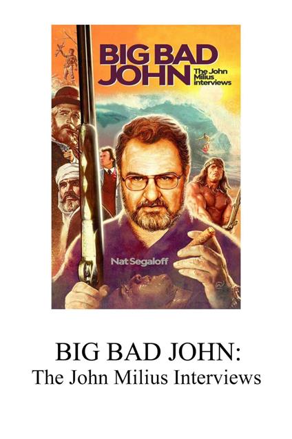 Big Bad John: The John Milius Interviews