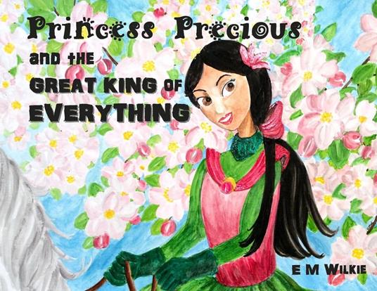 Princess Precious and the Great King of Everything - E. M. Wilkie - ebook