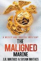 The Maligned Marine - J R Mathis,Susan Mathis - cover