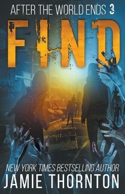 After The World Ends: Find (Book 3) - Jamie Thornton - cover
