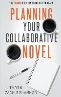 Planning Your Collaborative Novel: The Proven Process From Idea to Draft