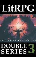 LitRPG Double Series 3: Epic Adventure Fantasy