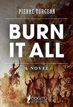 Burn it all
