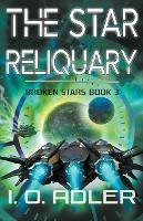 The Star Reliquary - I O Adler - cover