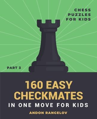 160 Easy Checkmates in One Move for Kids, Part 3 - Andon Rangelov - cover