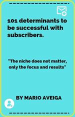 101 Determinants to be Successful With Subscribers & 