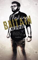 Making Britain Civilized: How to Gain Readmission to The Human Race