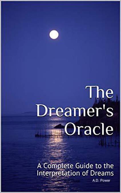 The Dreamer's Oracle: A Complete Guide to the Interpretation of Dreams