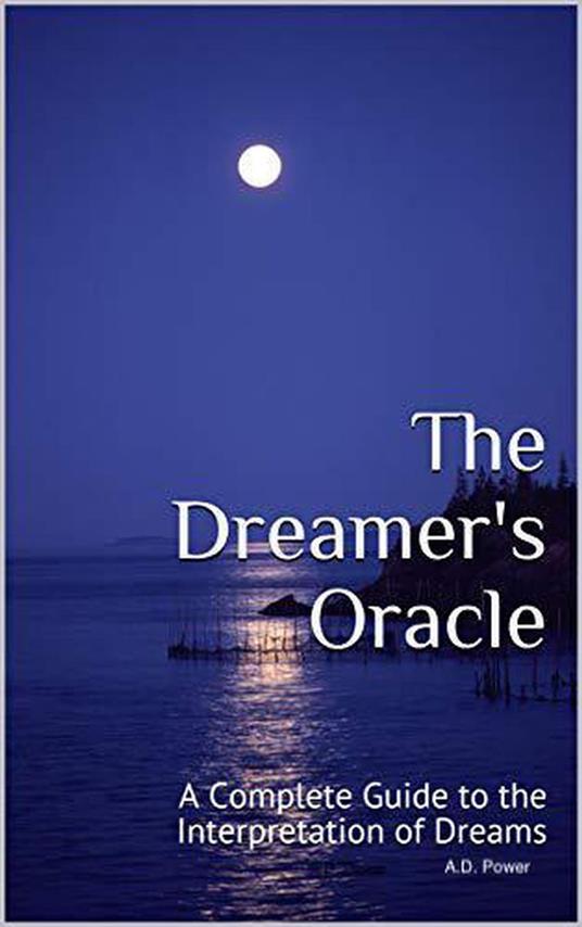 The Dreamer's Oracle: A Complete Guide to the Interpretation of Dreams