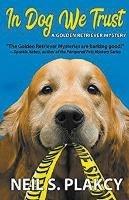 In Dog We Trust (Golden Retriever Mysteries) - Neil Plakcy - cover