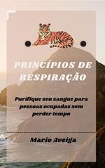 Princípios de respiração & Purifique seu sangue para pessoas ocupadas sem perder tempo