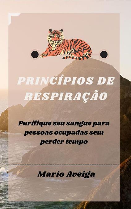 Princípios de respiração & Purifique seu sangue para pessoas ocupadas sem perder tempo