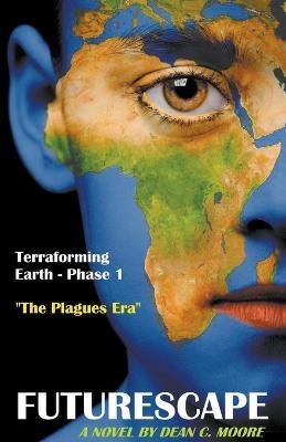 Terraforming Earth - Phase 1: The Plagues Era - Dean C Moore - cover