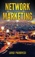 Network Marketing: I segreti per costruire un Network Business di successo