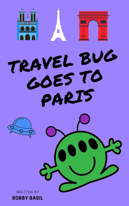 Travel Bug Goes to Paris - Bobby Basil - ebook
