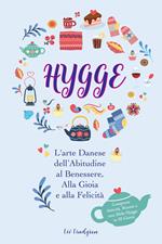 Hygge: L'arte Danese dell’Abitudine al Benessere, Alla Gioia e alla Felicità (Comprese Attività, Ricette e una Sfida Hygge in 30 Giorni)