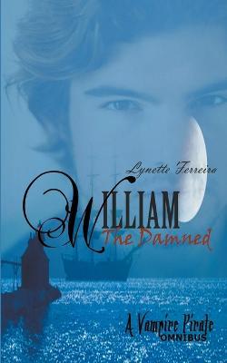 William The Damned: A Vampire Pirate Omnibus - Lynette Ferreira - cover