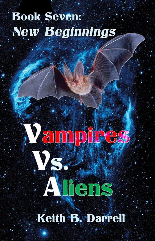 Vampires Vs. Aliens, Book Seven: New Beginnings - Keith B. Darrell - ebook