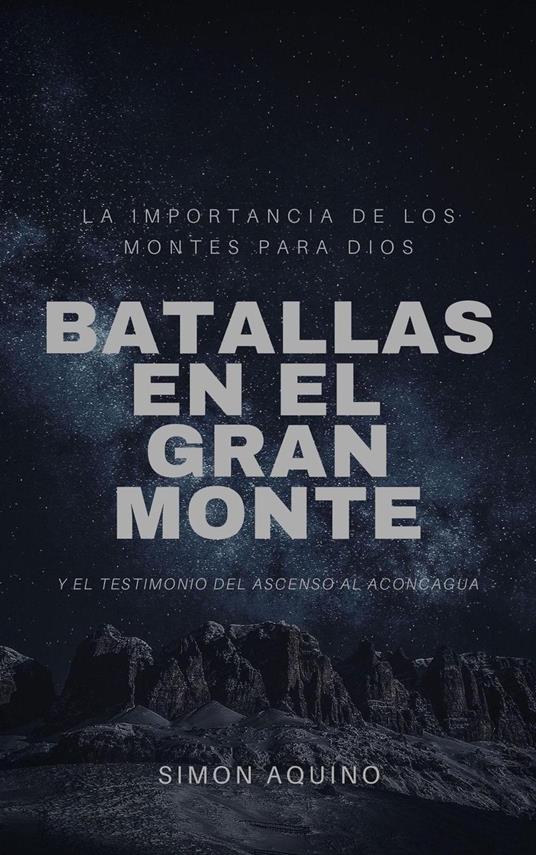 Batallas en el Gran Monte: La importancia de los montes para Dios, y el testimonio del ascenso al Aconcagua