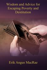 Wisdom and Advice for Escaping Poverty and Destitution