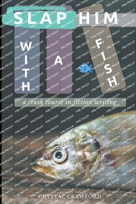 Slap Him with a Fish: A Crash Course in Fiction Writing - Crystal Crawford - cover