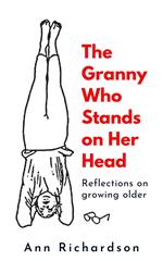 The Granny Who Stands on Her Head: Reflections on Growing Older