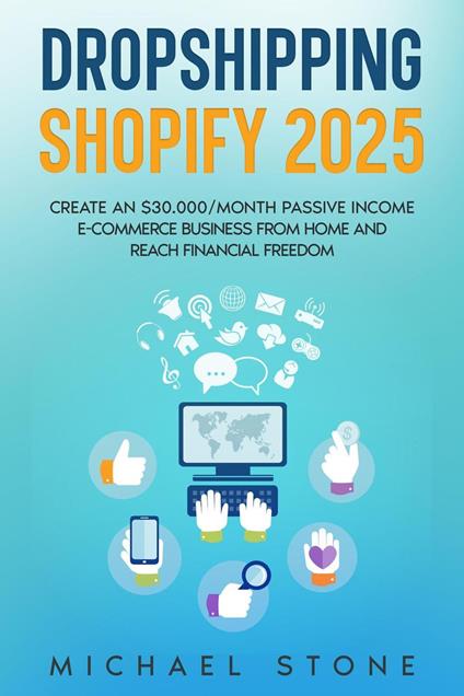 Dropshipping Shopify 2025 Create an $30.000/month Passive Income E-commerce Business From Home and Reach Financial Freedom