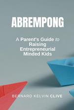 Abrempong: A Parent's Guide to Raising Entrepreneurial Minded Kids
