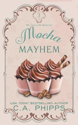 Mocha Mayhem - C a Phipps - cover