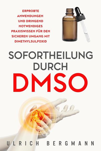 Sofortheilung durch DMSO: Erprobte Anwendungen und dringend notwendiges Praxiswissen für den sicheren Umgang mit Dimethylsulfoxid