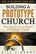 Building a Prototype Church: The Church is in a Season of Profound of Change