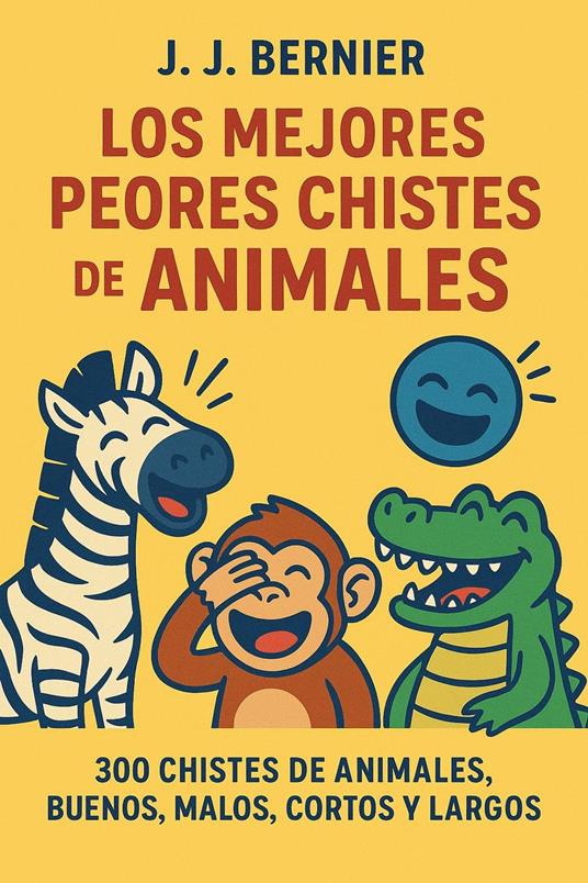 Los Mejores Peores chistes de animales. 300 chistes de Animales, buenos, malos, cortos y largos