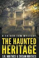 The Haunted Heritage - J R Mathis,Susan Mathis - cover