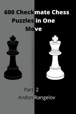 600 Checkmate Chess Puzzles in One Move, Part 2 - Andon Rangelov - cover
