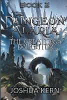 The Dungeon Alaria 2: The Creator's Daughter - A Gamelit / Portal Dungeon Prime Fantasy Novel - Joshua Kern - cover