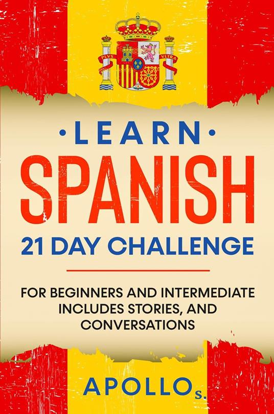 Learn Spanish 21 Day Challenge: For Beginners And Intermediate Includes Stories, and Conversations - APOLLO S. - ebook