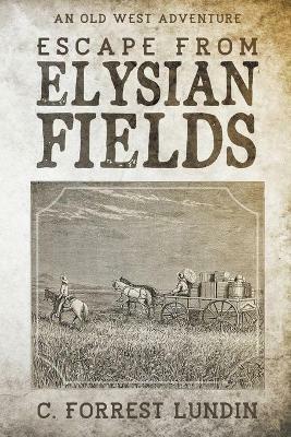 Escape From Elysian Fields - C Forrest Lundin - cover