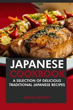 Japanese Cookbook: A Selection of Delicious Traditional Japanese Recipes