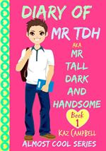Diary of Mr TDH - (Also Known as) Mr Tall Dark and Handsome