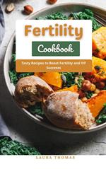 Fertility Cookbook : Tasty Recipes to Boost Fertility and IVF Successs