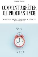 Comment arreter de procrastiner: Decouvrez le moyen le plus realiste de vaincre la procrastination - Julien Abreo - cover