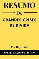 Resumo De Grandes Crises De Dívida Por Ray Dalio