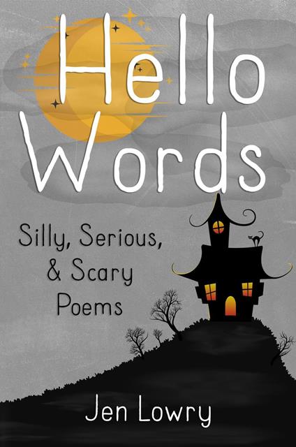 Hello Words Silly, Serious, & Scary Poems - Jen Lowry - ebook