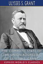 The Complete State of the Union Addresses of Ulysses S. Grant (Esprios Classics)