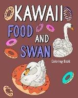 Kawaii Food and Swan Coloring Book: Animal Painting Book with Cute and Food, Gift for Swan Lovers - Paperland - cover