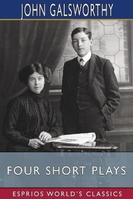 Four Short Plays (Esprios Classics) - John Galsworthy - cover